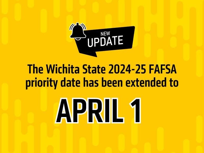 New Update. The Wichita State 2024-25 FAFSA priority date has been extended to April 1.