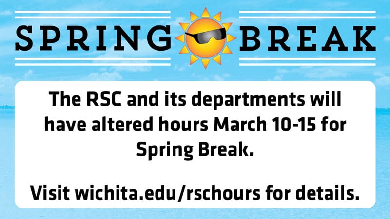 Spring Break. The Rhatigan Student Center and its departments will have altered hours March 10-15 for Spring Break. Visit wichita.edu/rschours for details.
