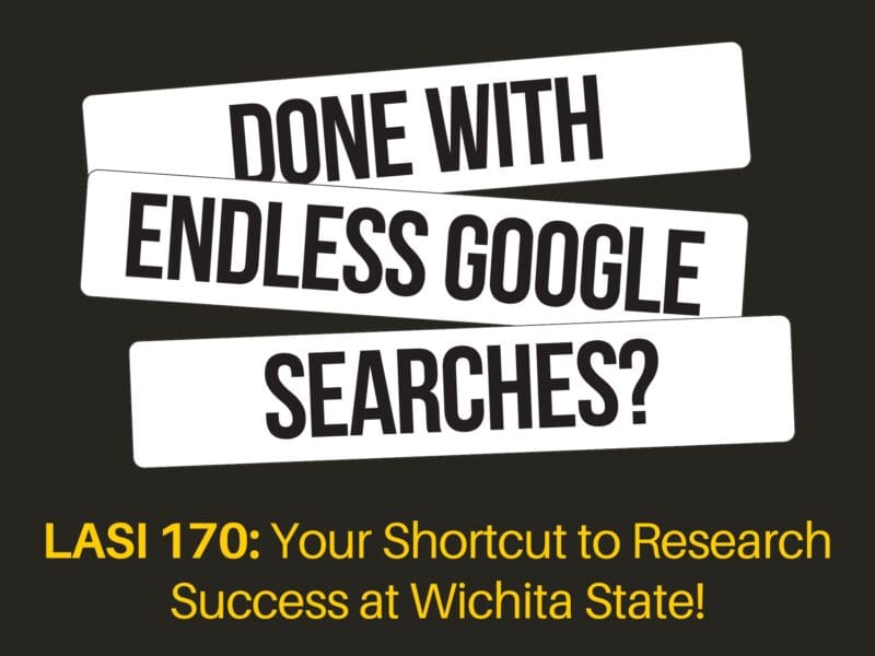 Done with Endless Google Searches? LASI 170: Your Shortcut to Research Success at Wichita State!