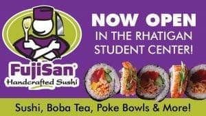 Now Open in the Rhatigan Student Center! FujiSan Handcrafted Sushi logo. Sushi, Boba Tea, Poke Bowls & More!
