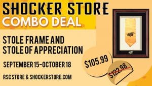 Shocker Store. Combo Deal. Stole Frame and Stole of Appreciation. September 15-October 18. RSC store and shockerstore.com. $105.99