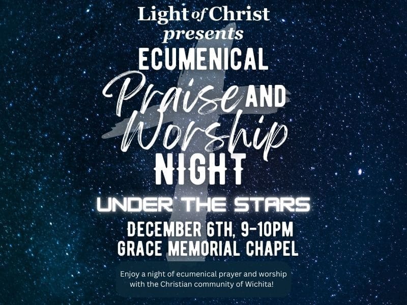 A starry backdrop features white text reading 'Light of Christ presents Ecumenical Praise and Worship Night Under the Stars--December 6th, 9-10pm, Grace Memorial Chapel' beneath this in smaller text reads ''Enjoy a night of ecumenical prayer and worship with the Christian community of Wichita.' Behind the text is a white cross.