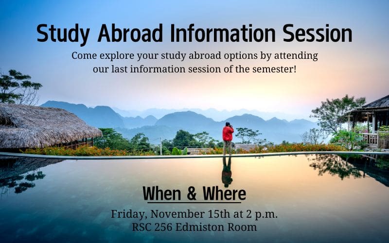 Study Abroad Information Session on Friday, November 15th at 2 p.m. in the RSC 256 Edmiston Room