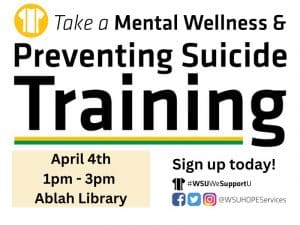 Green and yellow graphic with training details including Mental Wellness and Preventing Suicide Training is Friday, Apr. 4th from 1:00 p.m. to 3:00 p.m. in the Ablah Library. Follow us on social media @wsuhopeservices.