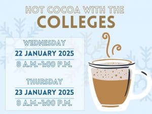 Hot Cocoa with the Colleges, Jan. 22 and Jan. 23, 2025, 8 am- 1pm
