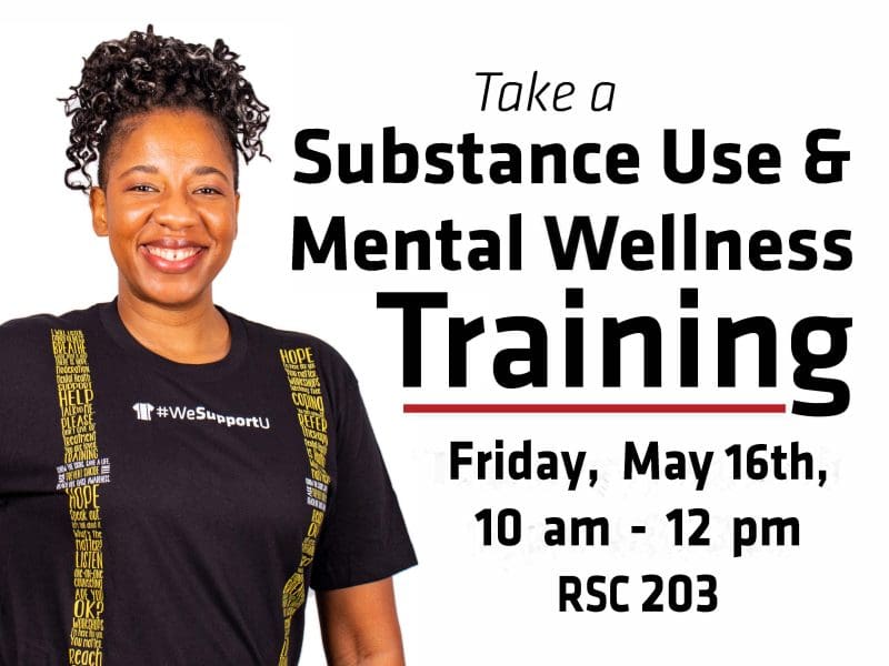 Take a Substance Use and Mental Wellness Training on Monday, May 16th at 10 am in RSC room 203.