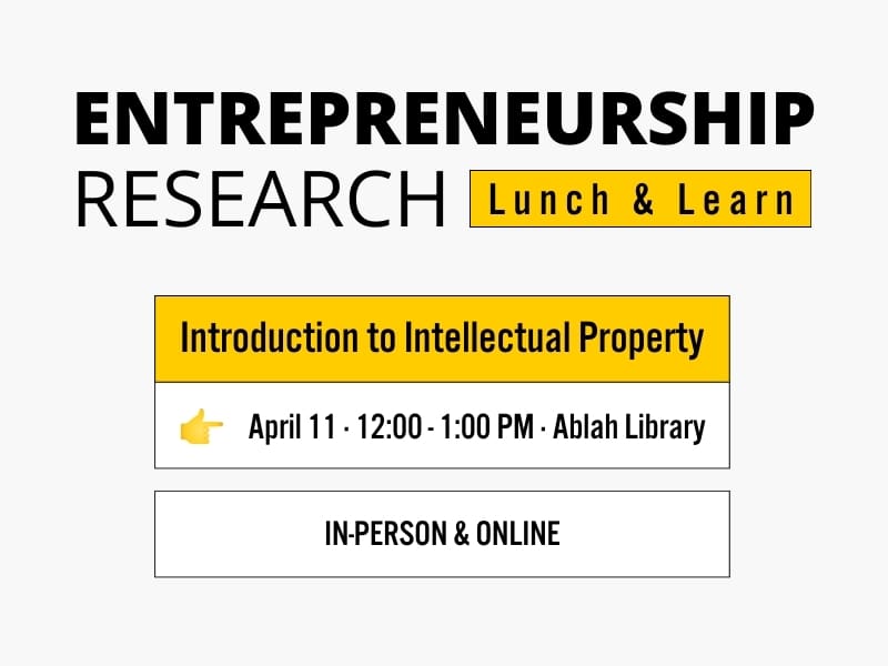 Entrepreneurship Research Lunch & Learn Introduction to Intellectual Property April 11 · 12:00 - 1:00 PM · Ablah Library In-Person & Online
