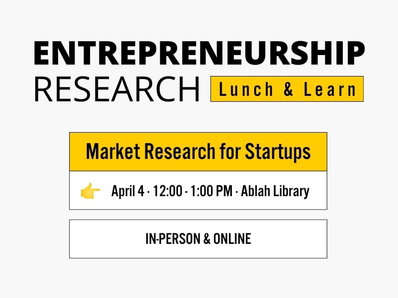 Entrepreneurship Research Lunch & Learn Market Research for Startups April 4 · 12:00 - 1:00 PM · Ablah Library In-Person & Online