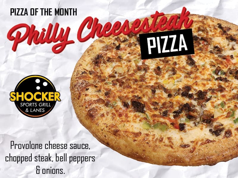 Pizza of the Month. Philly Cheesesteak Pizza. Provolone cheese sauce, chopped steak, bell peppers and onions. Shocker Sports Grill & Lanes logo