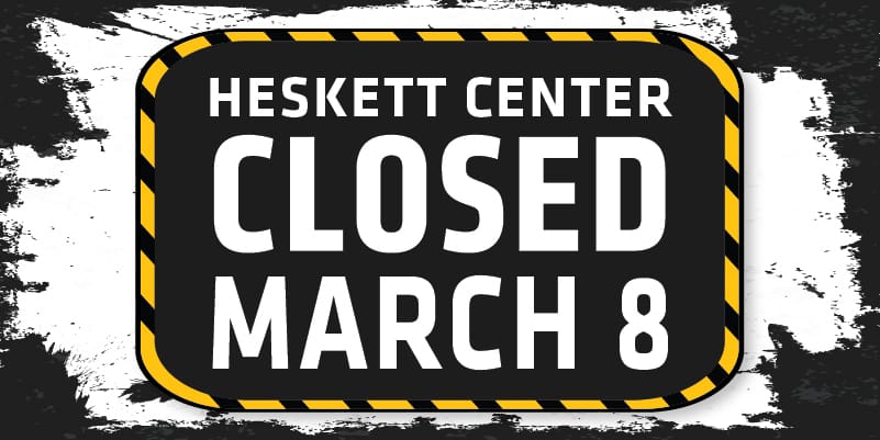 Heskett Center Closed March 8