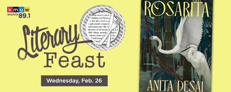 KMUW Wichita 89.1. Literary Feast. Wednesday, Feb. 26. "Rosarita" Anita Desai.