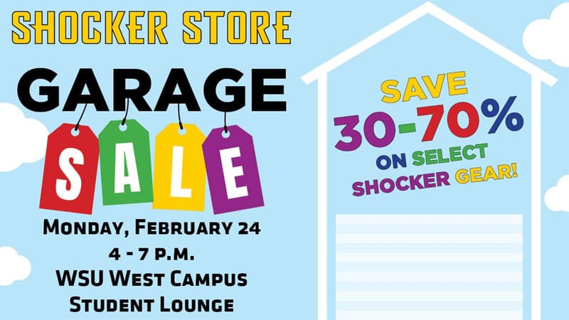 Shocker Store. Garage Sale. Monday, February 24. 4-7 p.m. WSU West Campus Student Lounge. Save 30-70% on select Shocker gear