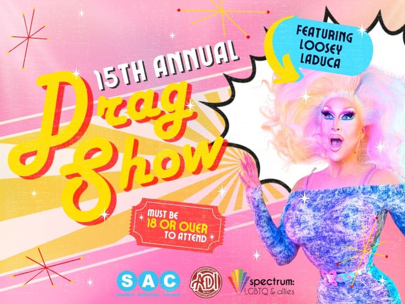 Student Activities Council, Spectrum LGBTQ + and ADI are proud to host the 15th Annual Drag Show. Featuring Loosey LaDuca. Must be 18 or over to attend.
