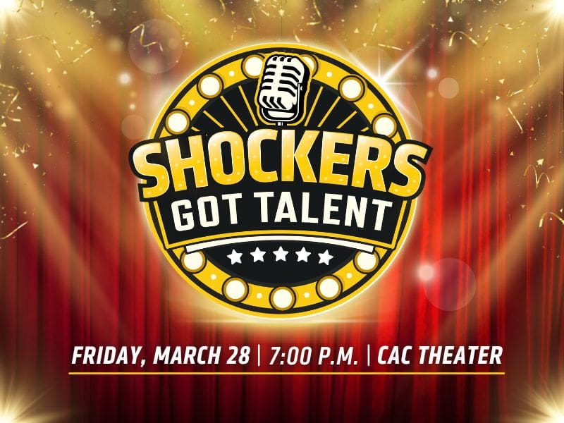 Shockers Got Talent! Friday, March 28 at 7 p.m. in the CAC Theater