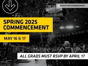 Spring 2025 Commencement May 16 & 17. All grads must RSVP by April 17. Wichita.edu/commencement