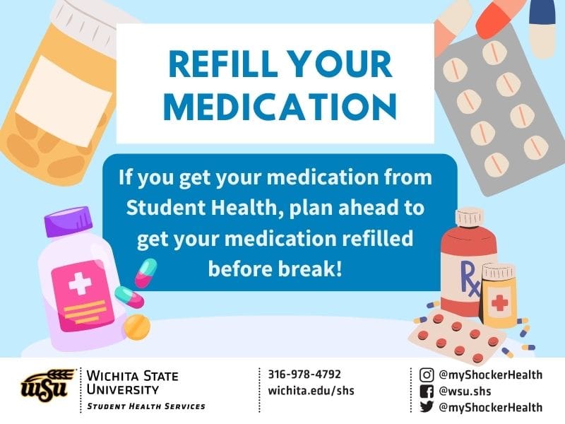 REFILL YOUR  MEDICATION: If you get your medication from Student Health, plan ahead to get your medication refilled before break!