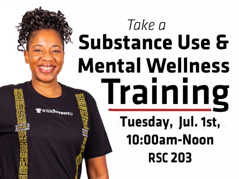 Take a Susbtance Use & Mental Wellness Training on Tuesday, July 1st from 10 am to Noon at the RSC room 203