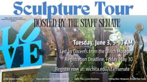 Sculpture Tour; Hosted by the Staff Senate; Tuesday, June 3, 9-10am; led by docents from the Ulrich Museum; Registration Deadline Friday, May 30; Register now @ wichita.edu/staffsenate