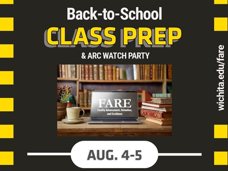 Back-to-School Class Prep & ARC Watch Party, Aug. 4-5. Visit wichita.edu/fare