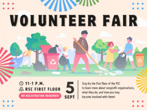 Pictures of people raking leaves, picking up trash and recycling. Content: Volunteer Fair, Friday February 5th from 11:00 a.m.-1:00 p.m. in the RSC. Stop by the first floor of the RSC to learn more about  nonprofits and ways that you can get involved with them!