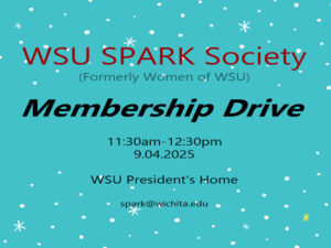 WSU SPARK Society (formerly Women of WSU) Membership drive 11:30am-12:30pm 9.04.2025 WSU President's Home spark@wichita.edu