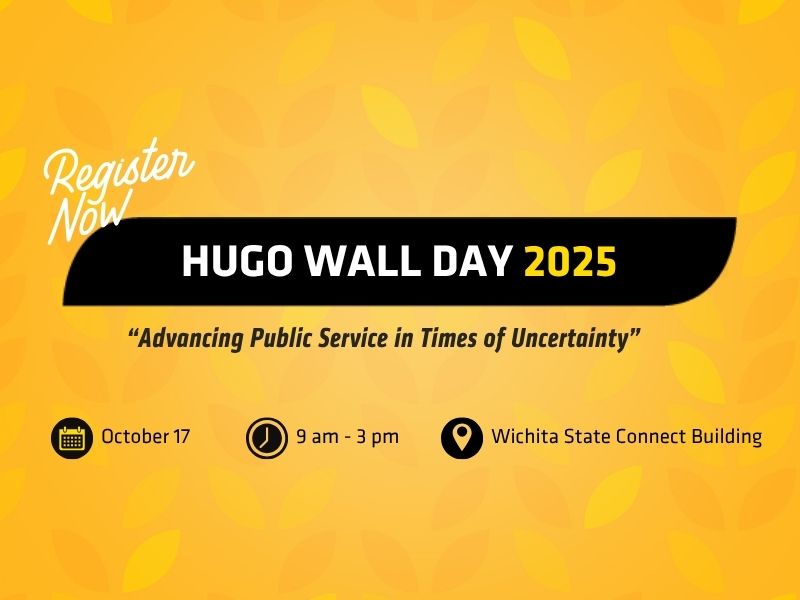 Hugo Wall Day 2025, "Advancing Public Service in Times of Uncertainty," Oct. 17, 9am-3pm, Wichita State Connect Building