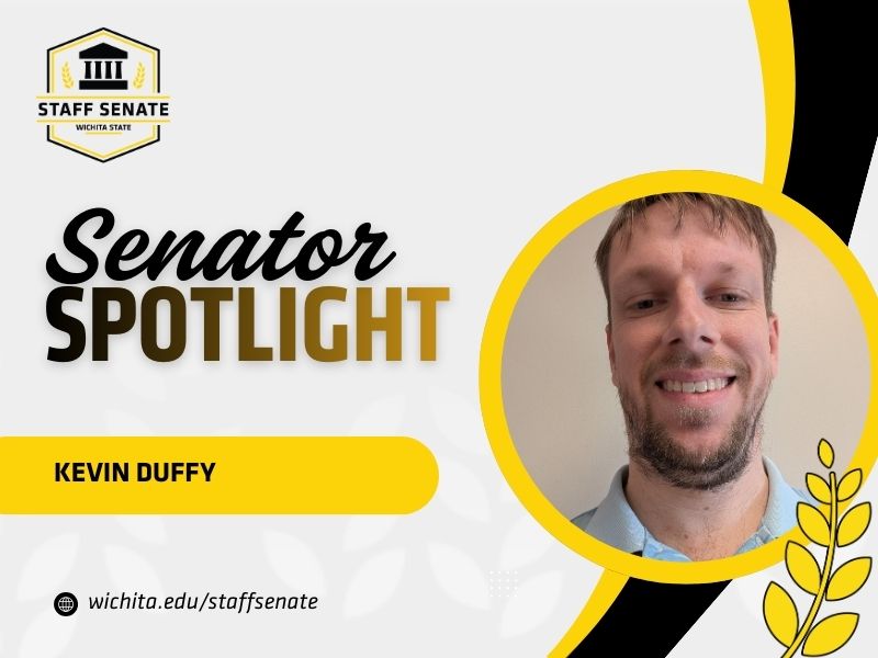 Staff Senate Wichita State Logo on top left corner. Senator Spotlight in bolded text in the middle, with Kevin Duffy written underneath it. A link to wichita.edu/staffsenate at the bottom left corner. Photo of the senator in the middle right of the page with black and yellow graphic wheat designs.