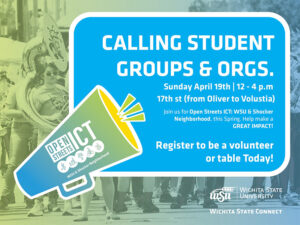 Calling Student Groups and Organizations. Sunday April 19 | 12 - 4 p.m.17th St (from Oliver to Volustia) join us for Open Streets ICT: WSU & Shocker Neighborhood , this Spring. Help make a GREAT Impact! Register to be a volunteer or table today.