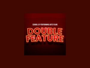 School of Performing Arts Films Double Feature