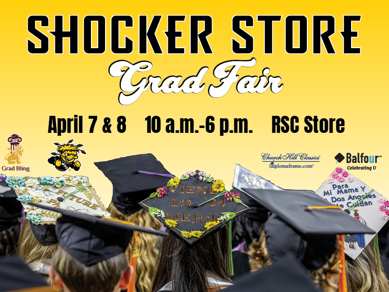 Shocker Store. Grad Fair. April 7 & 8. 10 a.m.-6 p.m. RSC store