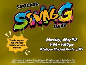 Promotional graphic for Wichita State’s Shocker Swag Swap. The design features a mustard yellow background with a large colorful graffiti-style “Swag” across the top, with “Shocker” above it and “Swap” below it. On the left, a yellow starburst says, “Trade in your old shocker merch for new merch!” On the right, the event details read: “Monday, May 4th, 3:00–6:00 pm, Rhatigan Student Center, 319.” Small text along the bottom says a donation is required to participate and that donations can be brought to the Office of Student Success in SSC 218 for credits anytime before the event.