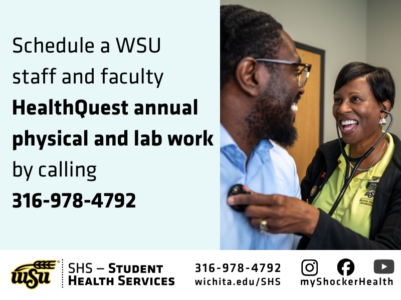 Woman healthcare worker smiling while using a stethoscope on a male patient at Wichita State University Student Health Services clinic. Text provides contact info for scheduling appointments and says: Schedule a WSU  staff and faculty  HealthQuest annual physical and lab work  by calling 316-978-4792