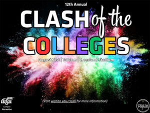 Graphic for the 12th Annual Clash of the Colleges with colorful powder bursts on a black background. Large text reads “Clash of the Colleges,” with event details: “August 21st | 7:00pm | Crossland Stadium.” “Visit wichita.edu/clash for more information.” WSU Campus Recreation and First-Year Programs logos are in the bottom corners.