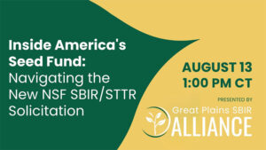 Flyer for 'Inside America's Seed Fund: Navigating the New NSF SBIR/STTR Solicitation' webinar, August 13 at 1:00 PM CT, presented by Great Plains SBIR Alliance.