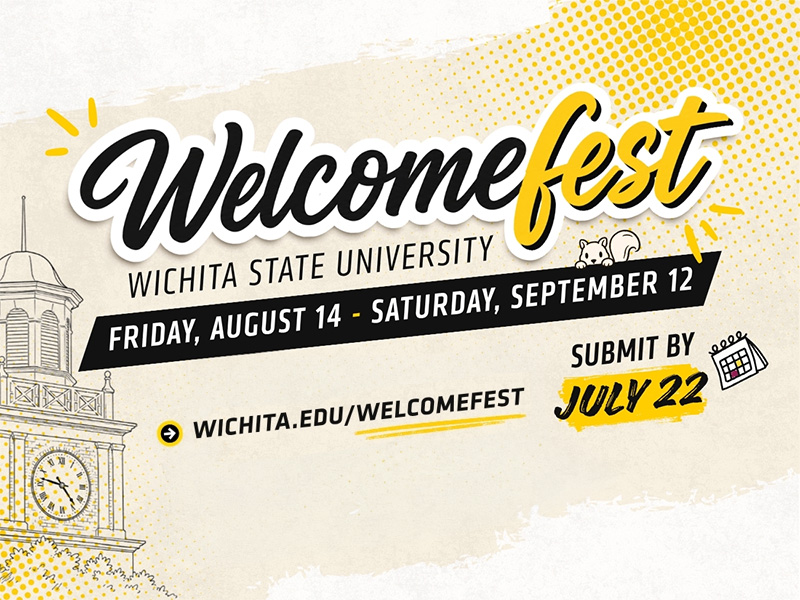 Welcomefest: Wichita State University. Friday, August 14 - Saturday, September 12. wichita.edu/Welcomefest. Submit by July 22.