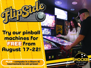 WSU's Flipside. Try out pinball machines for FREE from August 17-22! PLUS- compete in a Stern IC tournament to win prizes!