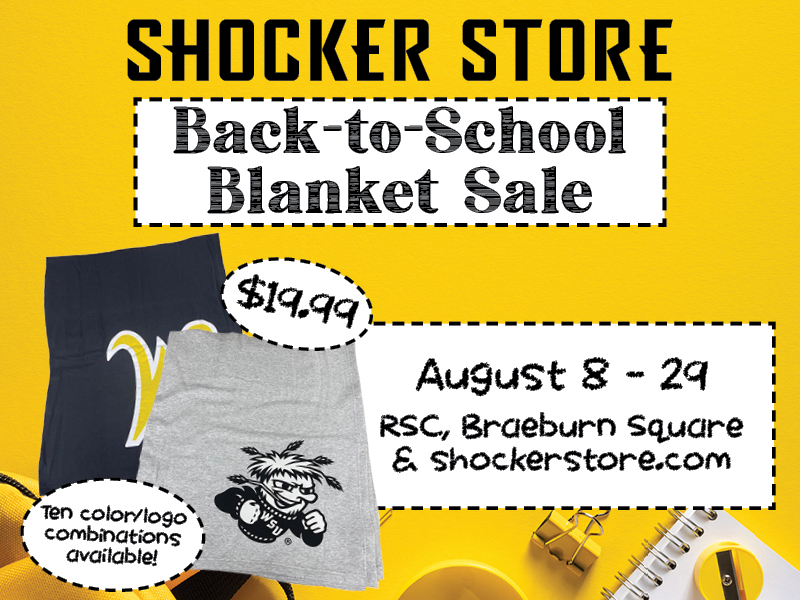 Shocker Store. Back-to-School Blanket Sale. $19.99. Ten color/logo combinations available! August 8-29, RSC Braeburn Square and shockerstore.com