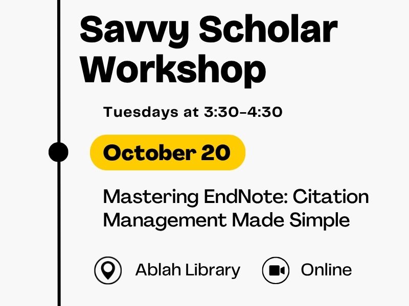 Savvy Scholar Workshop, Tuesdays at 3:30-4:30, October 20, Mastering EndNote: Citation Management Made Simple, at Ablah Library or Online