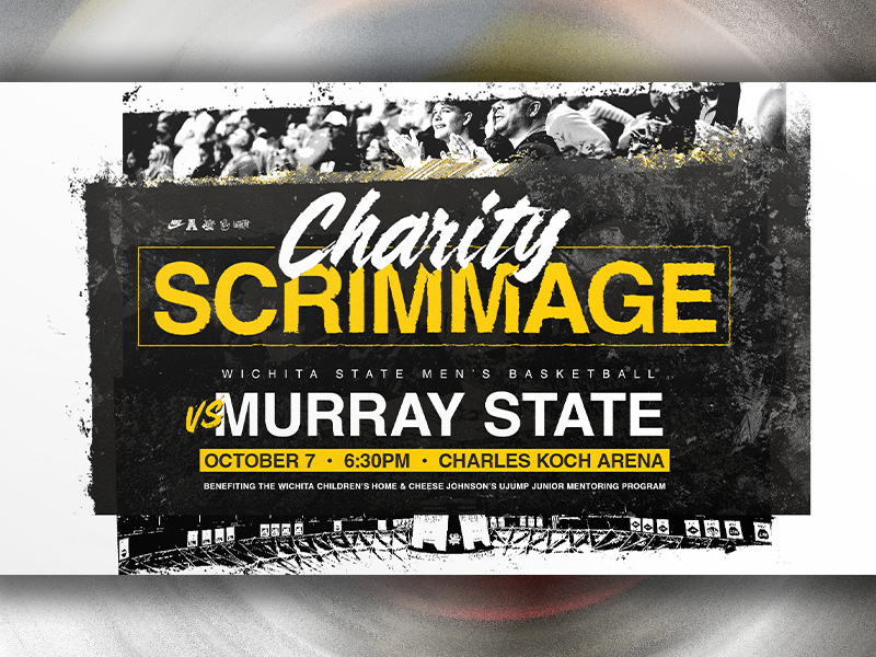 Wichita State Men's Basketball Charity Scrimmage vs Murray State. October 7th 6:30PM Charles Koch Arena. Benefiting the Wichita Children's Home and Cheese Johnson's UJump Junior Mentoring Program.