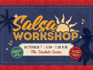 Salsa Workshop hosted by the Student Activities Council. Wednesday, October 7th, from 5:30 to 7:30 p.m. at the Heskett Center. All skill levels are welcome, and no partner is needed. Registration is required by September 30th.