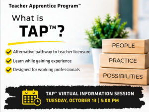 Wichita State University College of Education graphic for the Teacher Apprentice Program™. Text reads: “Teacher Apprentice Program™. What is TAP™? Alternative pathway to teacher licensure. Learn while gaining experience. Designed for working professionals.” Three wooden blocks read “People,” “Practice” and “Possibilities.” Additional text reads: “TAP™ Virtual Information Session. Tuesday, October 13 | 5:00 PM. Register Today.”