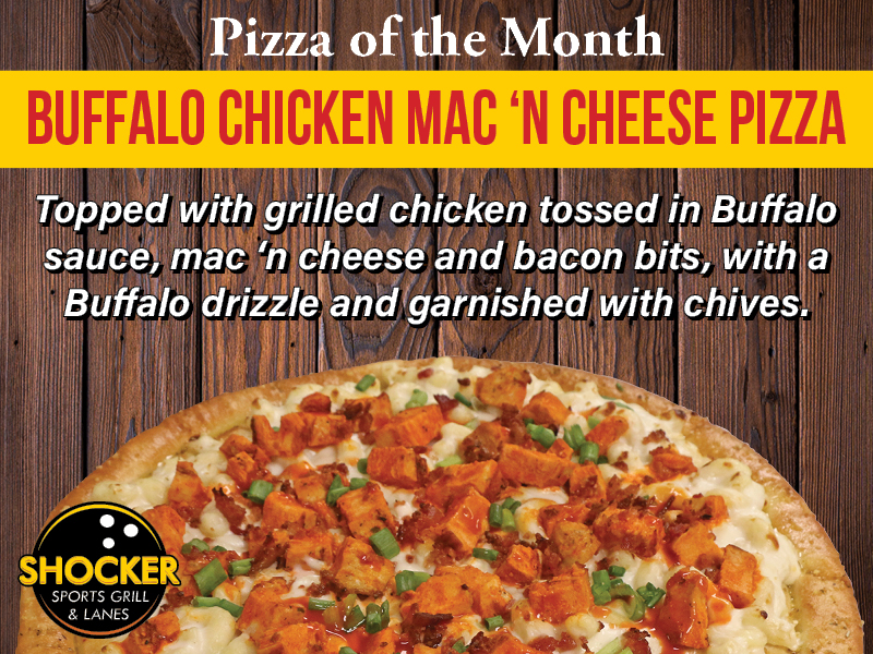Pizza of the Month, Buffalo Chicken Mac & Cheese Pizza. Topped with grilled chicken tossed in Buffalo sauce, mac n cheese and bacon bits, with a Buffalo drizzle and garnished with chives.