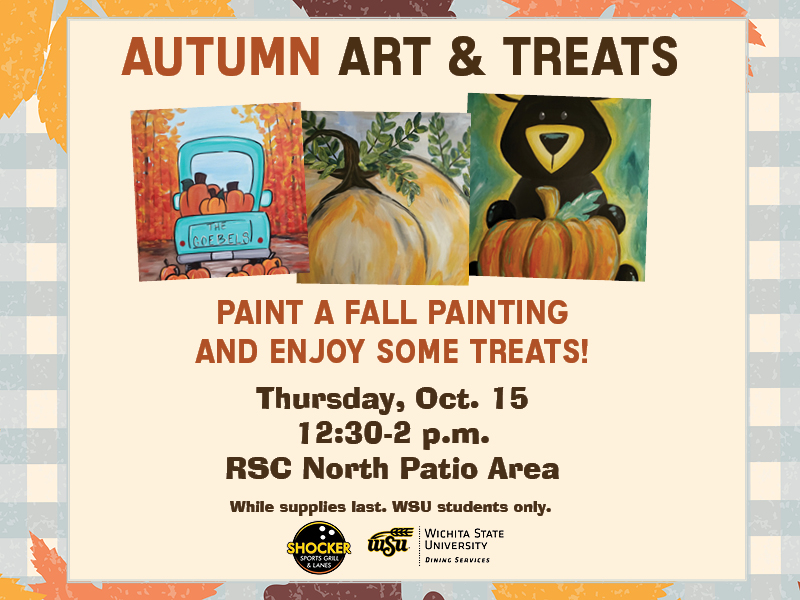 Autumn Art & Treats. Paint a fall painting and enjoy some treats! Thursday, Oct. 15, 12:30-2 p.m. RSC North Patio Area. While supplies last. WSU students only.