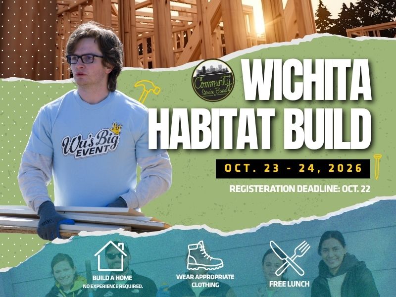 Text: Wichita Habitat for Humanity-October 23rd and 24th, 2026. Registration Deadline, October 22nd. Build a home, no experience necessary, wear appropriate clothing, free lunch. Photo: outline of the frame of a house and a photo of a student carrying lumber.