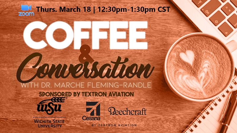 Thursday, March 18, 12:30 p.m. Coffee & Conversation with Marchè Fleming-Randle Sponsored by Textron Aviation Thursday, March 18, 12:30 p.m. Coffee & Conversation with Marchè Fleming-Randle Sponsored by Textron Aviation