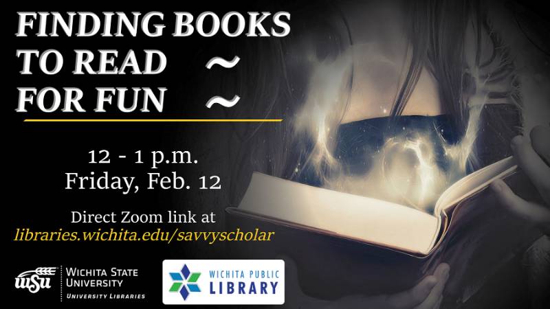 Savvy Scholar Workshops - Serving Shocker Virtual Research Needs. Writing an Awesome Literature Review 5:30 - 6:30 p.m. Wednesday Feb. 10; Finding Books to Read for Fun 12-1 p.m. Friday Feb. 12. Register free online at libraries.wichita.edu/savvyscholar. Workshops conducted via Zoom. Savvy Scholar Workshops - Serving Shocker Virtual Research Needs. Writing an Awesome Literature Review 5:30 - 6:30 p.m. Wednesday Feb. 10; Finding Books to Read for Fun 12-1 p.m. Friday Feb. 12. Register free online at libraries.wichita.edu/savvyscholar. Workshops conducted via Zoom.