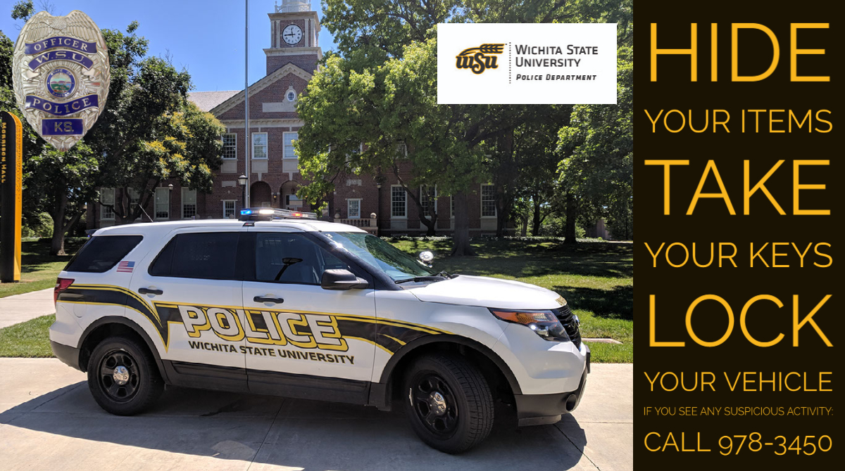 Hide your items. Take your keys. Lock your vehicle. If you see suspicious activity, call 316-978-3450. Hide your items. Take your keys. Lock your vehicle. If you see suspicious activity, call 316-978-3450.