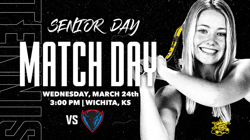 Senior Day; Match Day; Wednesday, March 24th; 3:00 PM | Wichita, KS; vs Depaul Senior Day; Match Day; Wednesday, March 24th; 3:00 PM | Wichita, KS; vs Depaul