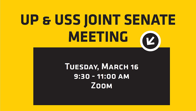 UP & USS Joint Senate Meeting Tuesday, March 16 9:30 - 11:00 AM Zoom UP & USS Joint Senate Meeting Tuesday, March 16 9:30 - 11:00 AM Zoom