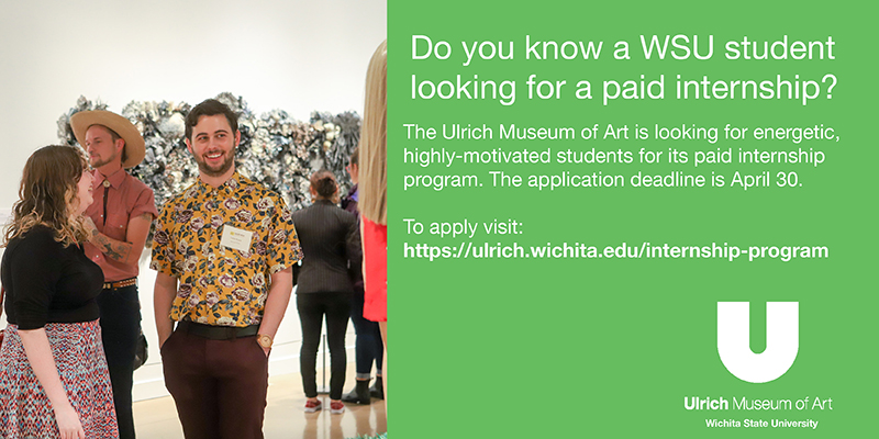 Tell a WSU student about the Ulrich Museum's wonderful paid internship program. The Ulrich Museum of Art is looking for energetic, highly-motivated students for its paid internship program. The application deadline is April 30. To apply visit: https://ulrich.wichita.edu/internship-program Tell a WSU student about the Ulrich Museum's wonderful paid internship program. The Ulrich Museum of Art is looking for energetic, highly-motivated students for its paid internship program. The application deadline is April 30. To apply visit: https://ulrich.wichita.edu/internship-program